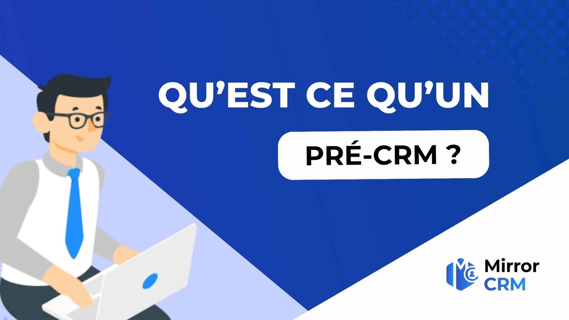 Qu’est ce qu’un pré CRM ?